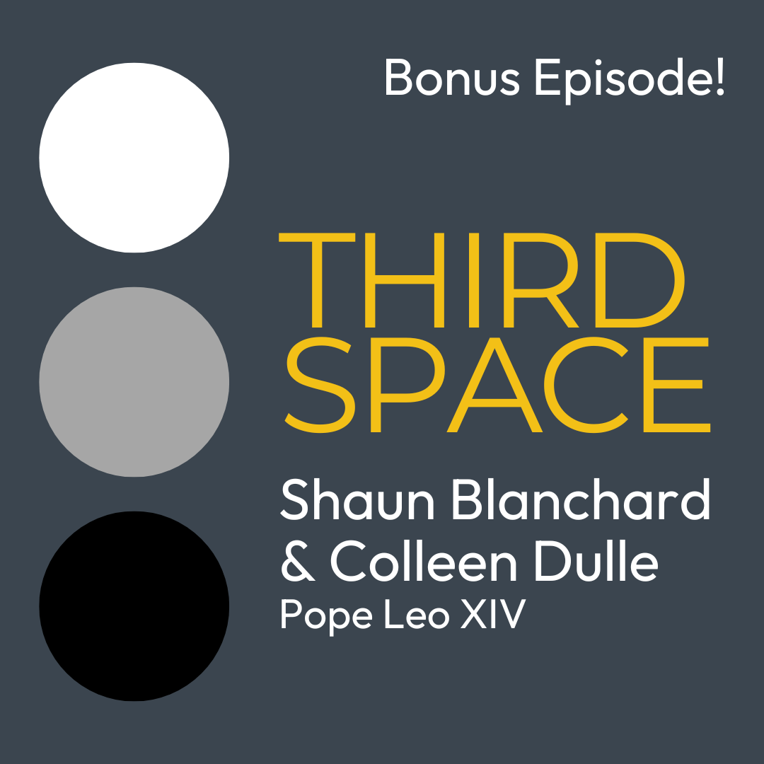 Third Space Podcast: Shaun Blanchard & Colleen Dulle - Pope Leo XIV