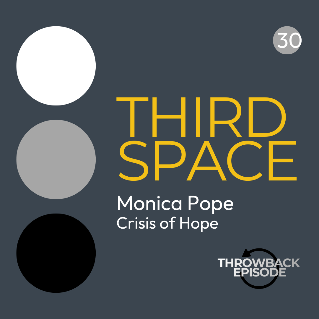 Third Space Podcast: Monica Pope - Crisis of Hope